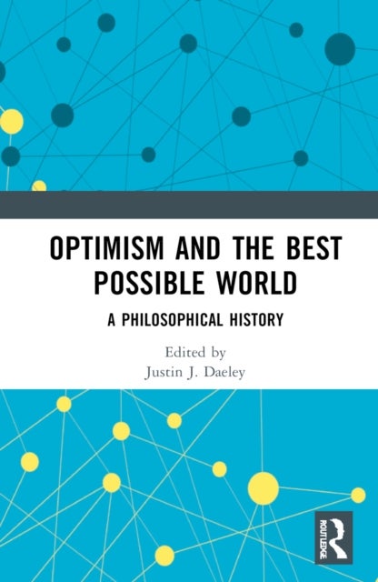 Optimism and the Best Possible World - A Philosophical History