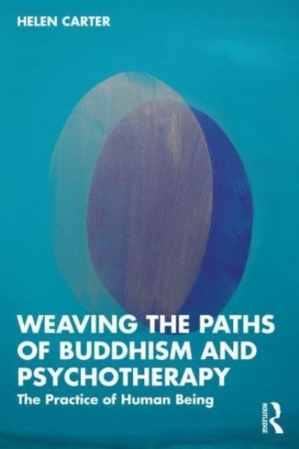 Weaving the Paths of Buddhism and Psychotherapy - The Practice of Human Being