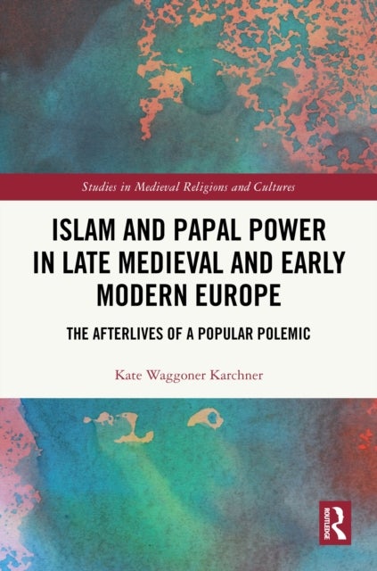 Islam and Papal Power in Late Medieval and Early Modern Europe - The Afterlives of a Popular Polemic