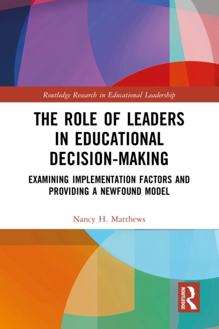 The Role of Leaders in Educational Decision-Making - Examining Implementation Factors and Providing a Newfound Model