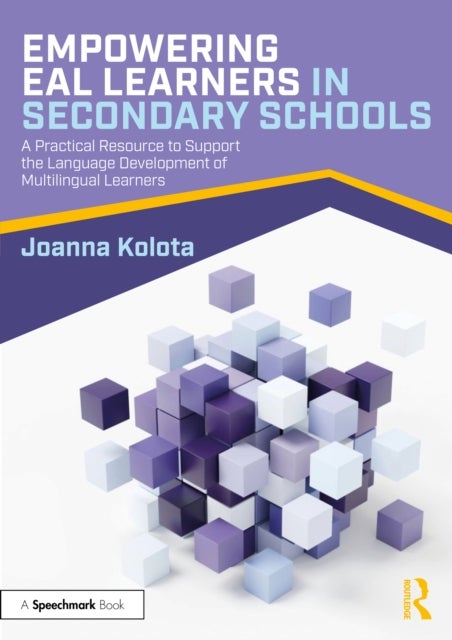 Empowering EAL Learners in Secondary Schools - A Practical Resource to Support the Language Development of Multilingual Learners