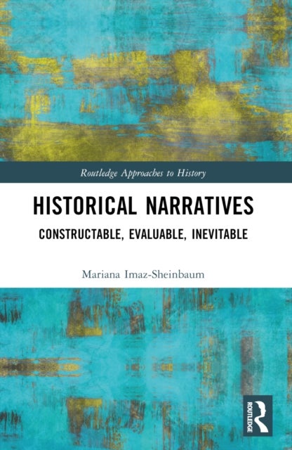 Historical Narratives - Constructable, Evaluable, Inevitable