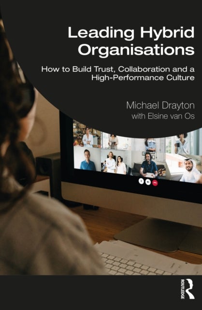Leading Hybrid Organisations - How to Build Trust, Collaboration and a High-Performance Culture