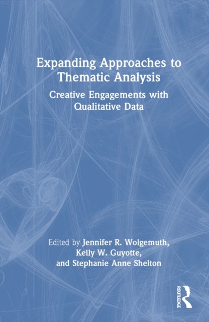 Expanding Approaches to Thematic Analysis - Creative Engagements with Qualitative Data