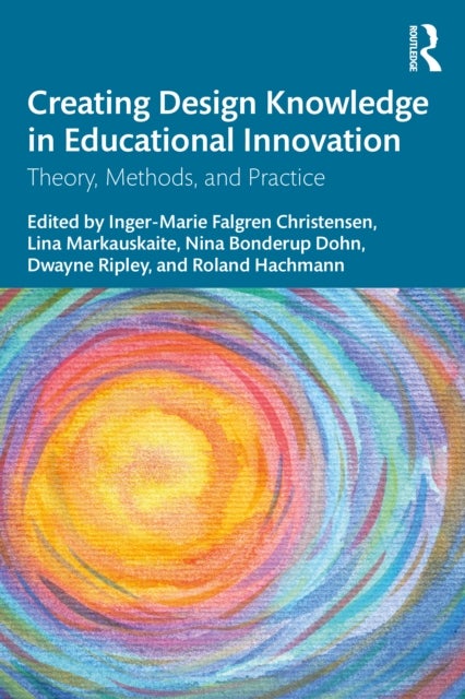Creating Design Knowledge in Educational Innovation - Theory, Methods, and Practice