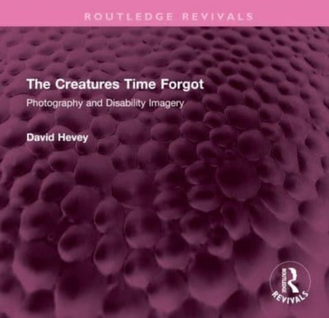 The Creatures Time Forgot - Photography and Disability Imagery
