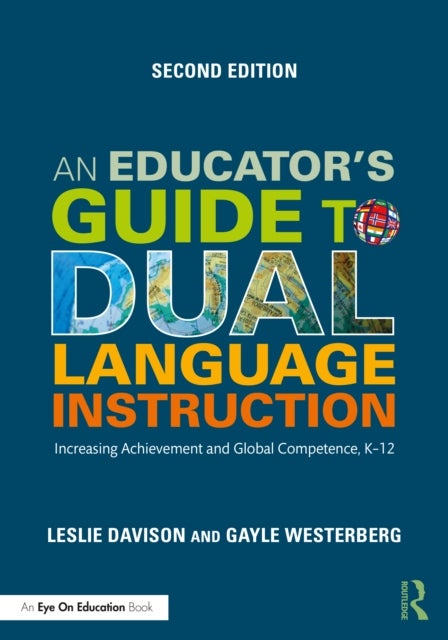 An Educator''s Guide to Dual Language Instruction - Increasing Achievement and Global Competence, K–12