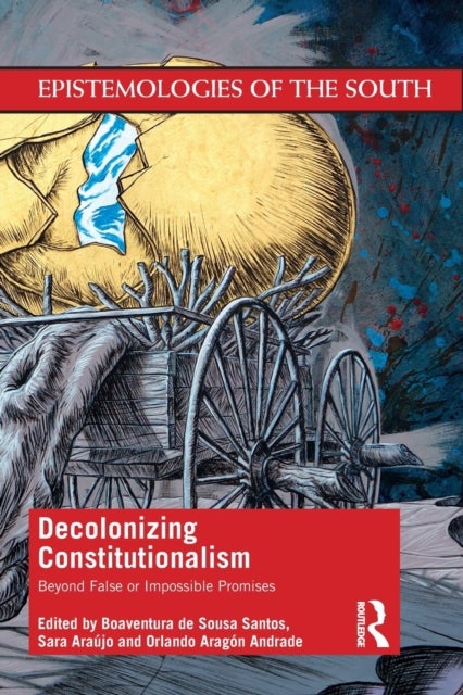 Decolonizing Constitutionalism - Beyond False or Impossible Promises