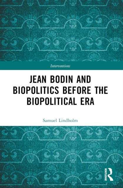 Jean Bodin and Biopolitics Before the Biopolitical Era