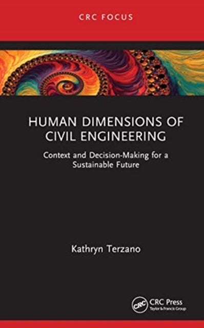 Human Dimensions of Civil Engineering - Context and Decision-Making for a Sustainable Future