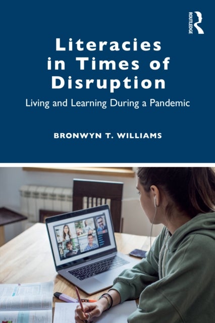 Literacies in Times of Disruption - Living and Learning During a Pandemic
