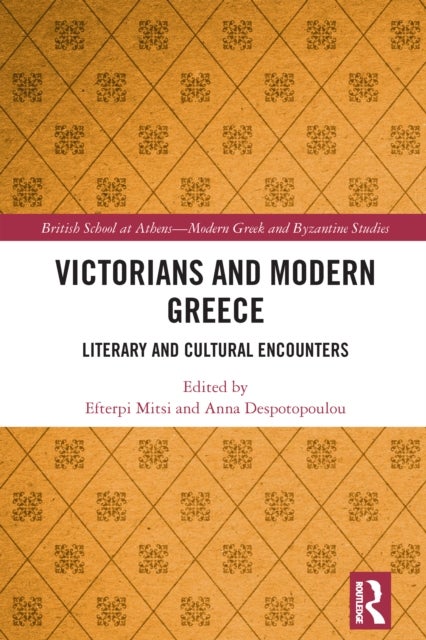 Victorians and Modern Greece - Literary and Cultural Encounters