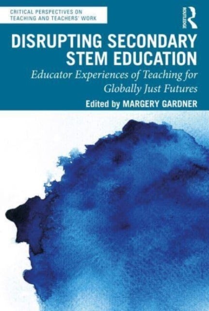 Disrupting Secondary STEM Education - Educator Experiences of Teaching for Globally Just Futures