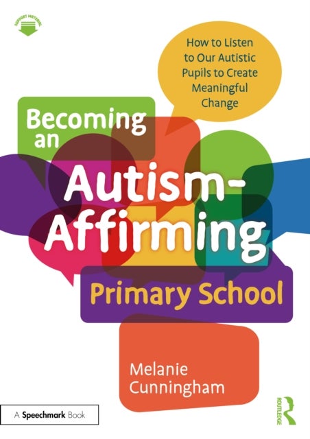 Becoming an Autism-Affirming Primary School - How to Listen to Our Autistic Pupils to Create Meaningful Change