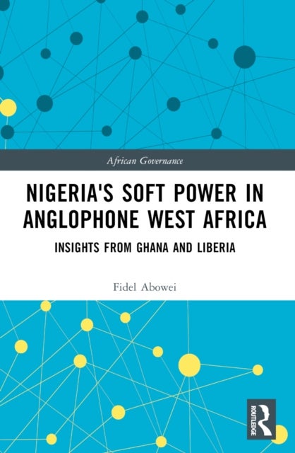 Nigeria''s Soft Power in Anglophone West Africa - Insights from Ghana and Liberia