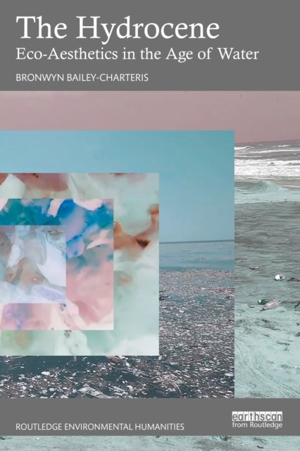 The Hydrocene - Eco-Aesthetics in the Age of Water