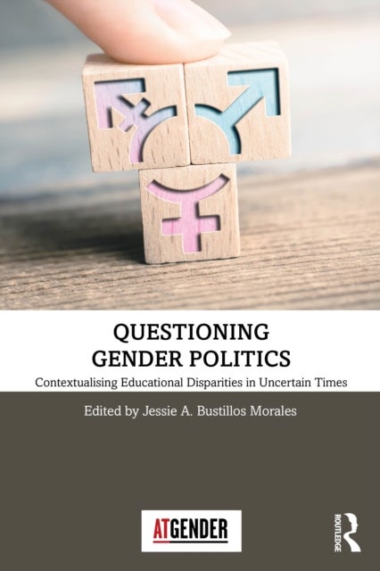 Questioning Gender Politics - Contextualising Educational Disparities in Uncertain Times