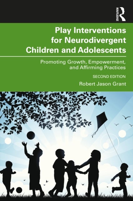 Play Interventions for Neurodivergent Children and Adolescents - Promoting Growth, Empowerment, and Affirming Practices
