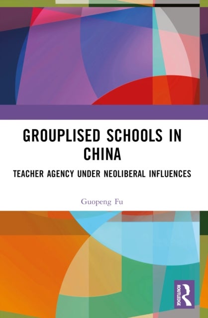 Grouplised Schools in China - Teacher Agency under Neoliberal Influences