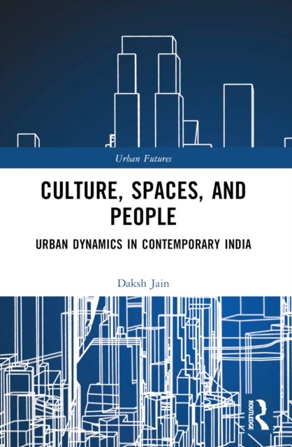 Culture, Spaces, and People - Urban Dynamics in Contemporary India