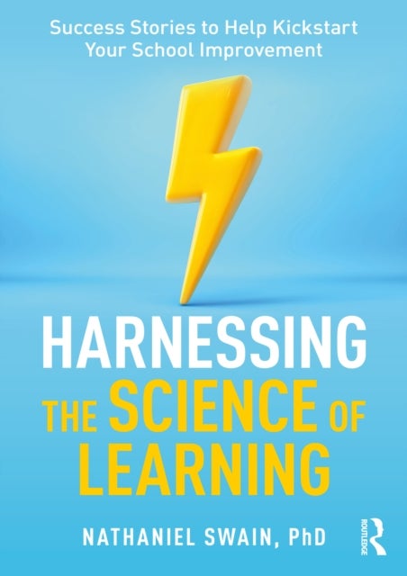 Harnessing the Science of Learning - Success Stories to Help Kickstart Your School Improvement