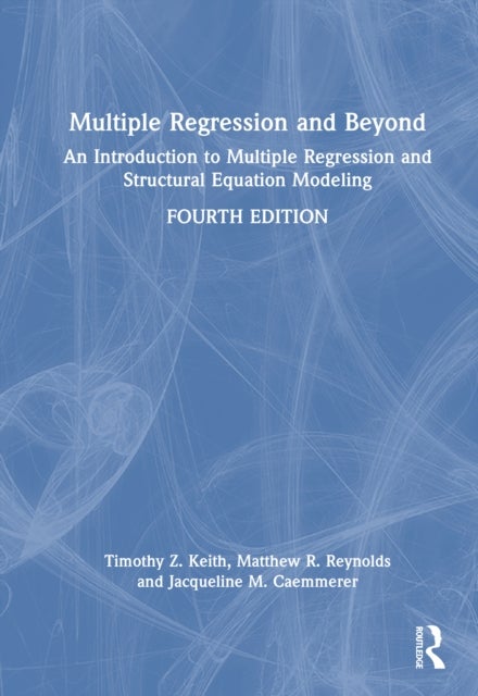 Multiple Regression and Beyond - An Introduction to Multiple Regression and Structural Equation Modeling