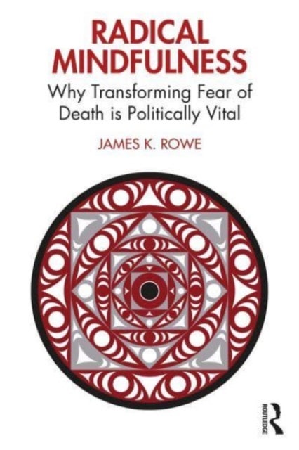Radical Mindfulness - Why Transforming Fear of Death is Politically Vital