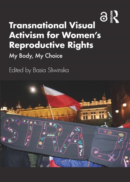 Transnational Visual Activism for Women’s Reproductive Rights - My Body, My Choice