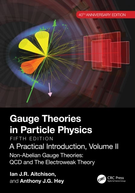 Gauge Theories in Particle Physics, 40th Anniversary Edition - Non-Abelian Gauge Theories: QCD and The Electroweak Theory, Fifth Edition