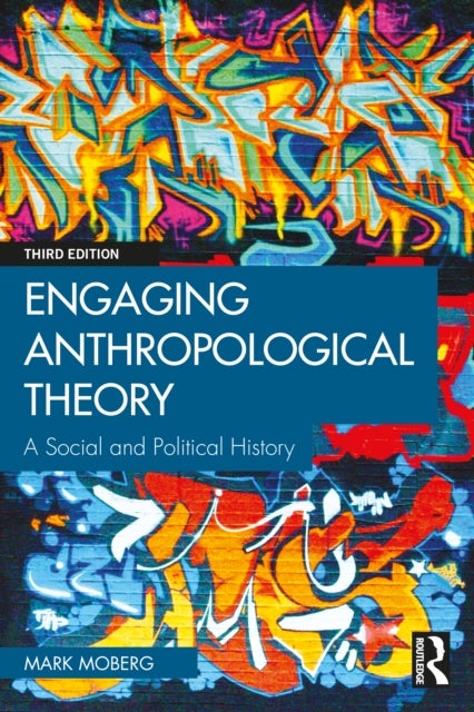 Engaging Anthropological Theory - A Social and Political History