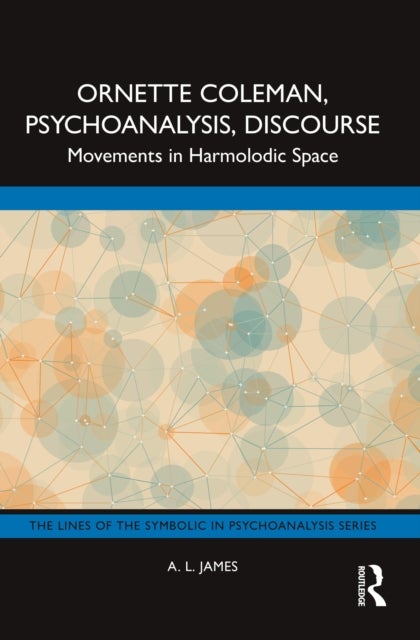 Ornette Coleman, Psychoanalysis, Discourse - Movements in Harmolodic Space