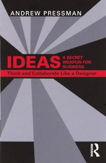 IDEAS—A Secret Weapon for Business - Think and Collaborate Like a Designer