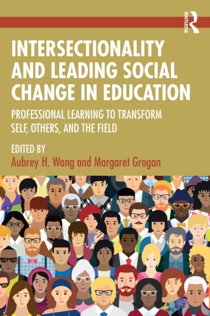 Intersectionality and Leading Social Change in Education - Professional Learning to Transform Self, Others, and the Field