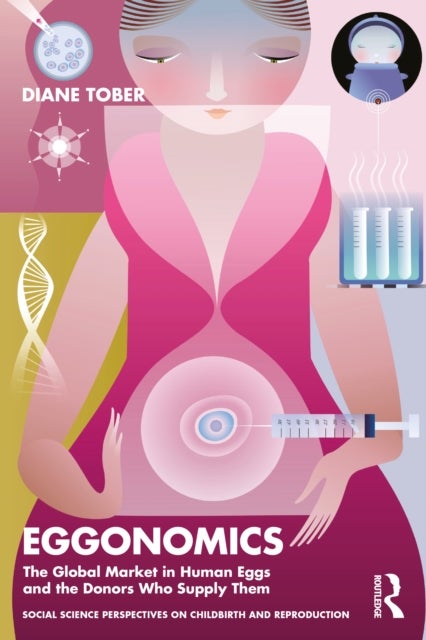 Eggonomics - The Global Market in Human Eggs and the Donors Who Supply Them