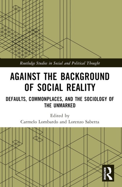 Against the Background of Social Reality - Defaults, Commonplaces, and the Sociology of the Unmarked