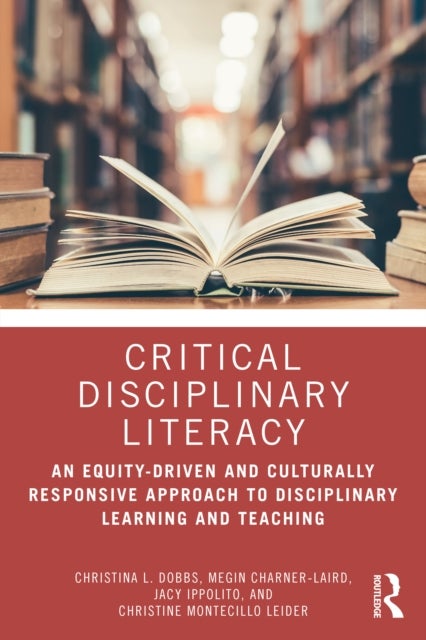 Critical Disciplinary Literacy - An Equity-Driven and Culturally Responsive Approach to Disciplinary Learning and Teaching