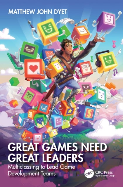 Great Games Need Great Leaders - Multiclassing to Lead Game Development Teams