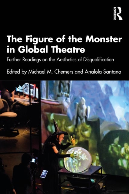 The Figure of the Monster in Global Theatre - Further Readings on the Aesthetics of Disqualification