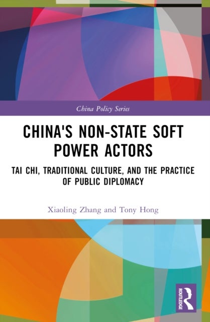China''s Non-State Soft Power Actors - Tai Chi, Traditional Culture, and the Practice of Public Diplomacy
