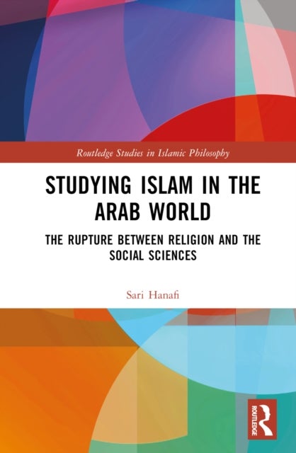 Studying Islam in the Arab World - The Rupture Between Religion and the Social Sciences