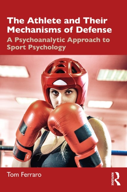 The Athlete and Their Mechanisms of Defense - A Psychoanalytic Approach to Sport Psychology