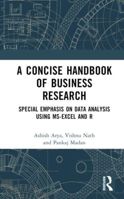 A Concise Handbook of Business Research - Special Emphasis on Data Analysis Using MS-Excel and R