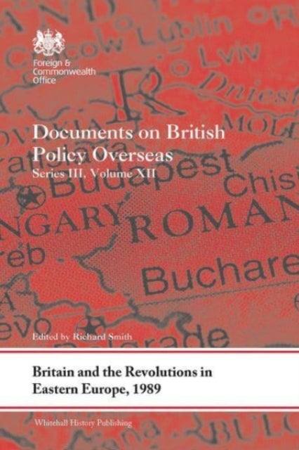 Britain and the Revolutions in Eastern Europe, 1989 - Documents on British Policy Overseas, Series III, Volume XII