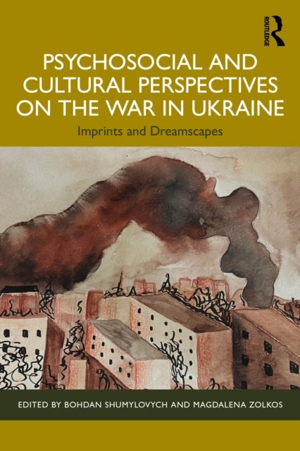 Psychosocial and Cultural Perspectives on the War in Ukraine - Imprints and Dreamscapes