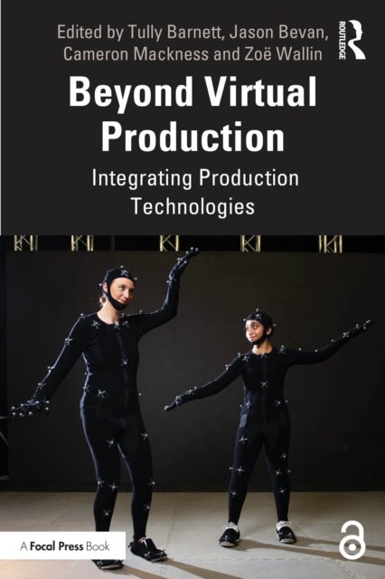 Beyond Virtual Production - Integrating Production Technologies