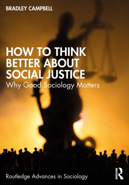 How to Think Better About Social Justice - Why Good Sociology Matters