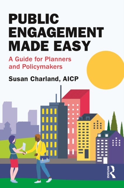 Public Engagement Made Easy - A Guide for Planners and Policymakers