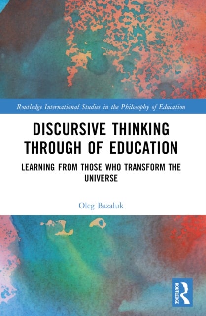 Discursive Thinking Through of Education - Learning from Those Who Transform the Universe