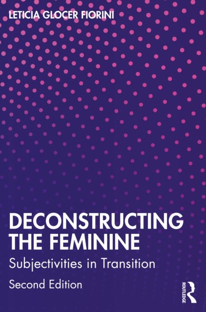 Deconstructing the Feminine - Subjectivities in Transition