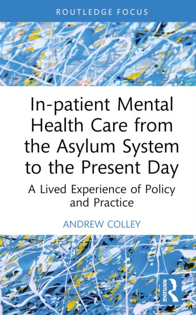 In-Patient Mental Health Care from the Asylum System to the Present Day - A Lived Experience of Policy and Practice